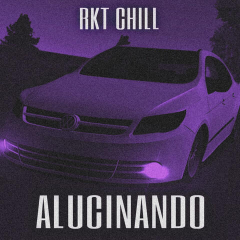 Alucinando - Rkt Chill