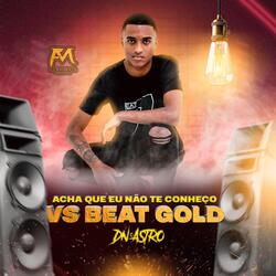 Acha Que Eu Não Te Conheço Vs Beat Gold
