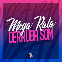 Mega Rala Derruba Som