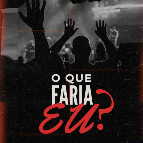 O Que Faria Eu?