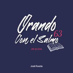 Orando Con el Salmo 63