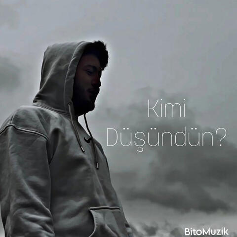 Kimi Düşündün