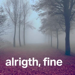 Alright, Fine