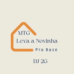 Mtg - Leva a Novinha pra Base