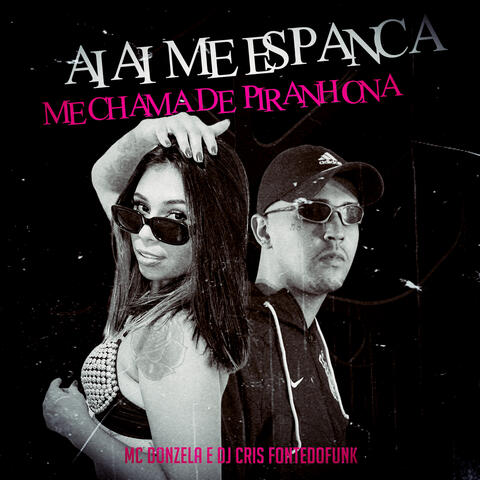 Ai Ai Me Espanca Me Chama de Piranhona