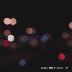 Wake The Streets Up
