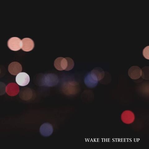 Wake The Streets Up