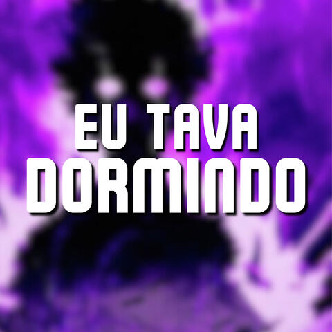 Eu Tava Dormindo