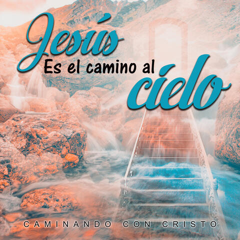 Jesús Es el Camino al Cielo
