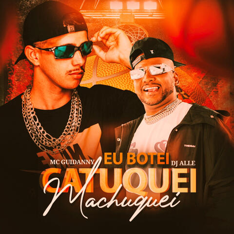 Eu Botei, Catuquei, Machuquei