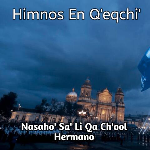 Nasaho' Sa' Li Qa Ch'ool Hermano