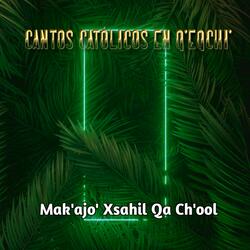 Mak'ajo' Xsahil Qa Ch'ool
