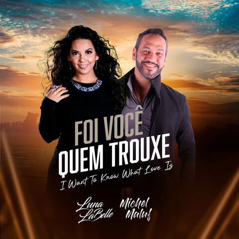 Foi Voce Quem Trouxe (I Want To Know What Love Is)