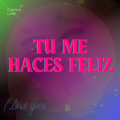Tu Me Haces Feliz
