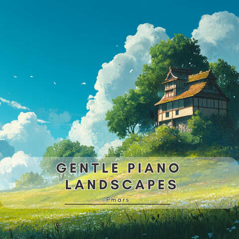 Gentle Piano Landscapes