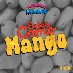 Estás Como Mango