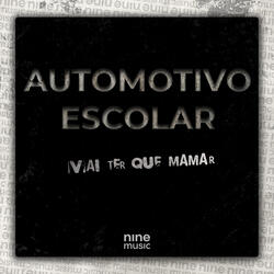 Automotivo Escolar - Vai Ter Que Mamar