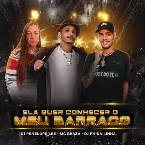Ela Quer Conhecer o Meu Barraco