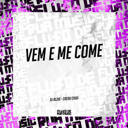 Vem e Me Come