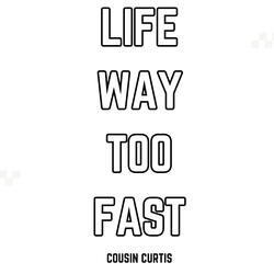 Life Way Too Fast