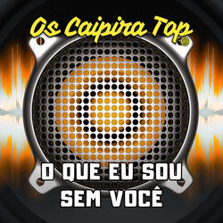 O Que Eu Sou Sem Você