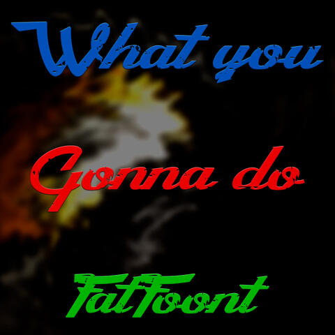 What You Gonna Do