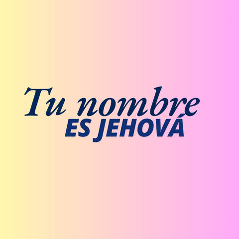 Tu Nombre Es Jehová