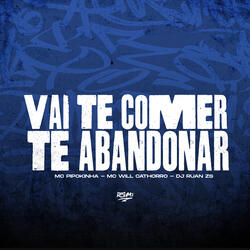 Vai Te Comer e Te Abandonar