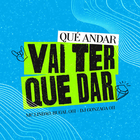 Qué Andar Vai Ter Que Dar