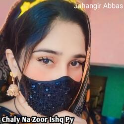 Chaly Na Zoor Ishq Py