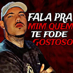 Fala pra Mim Quem Te Fode Gostoso