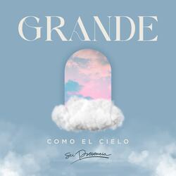 Grande Como el Cielo