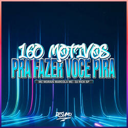 160 Motivos pra Fazer Você Pira