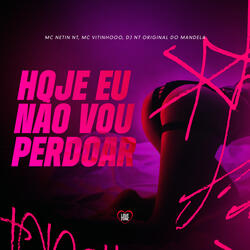 Hoje Eu Não Vou Perdoar