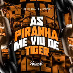 As Piranha Me Viu de Tiger
