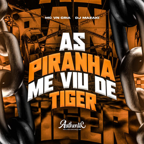 As Piranha Me Viu de Tiger