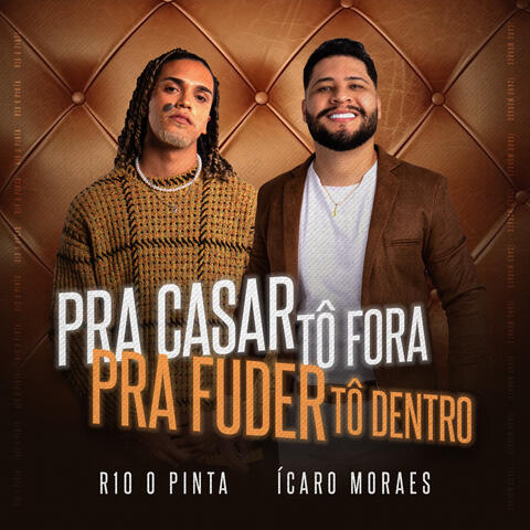 Pra Casar Tô Fora, pra Fuder Tô Dentro