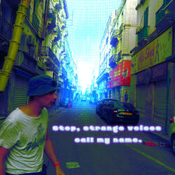 Stop, Strange Voices Call My Name.