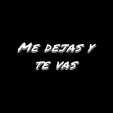 Me Dejas y Te Vas