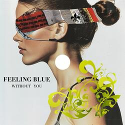 Feeling Blue Without You