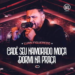 Cadê Seu Namorado Moça / Dormi na Praça