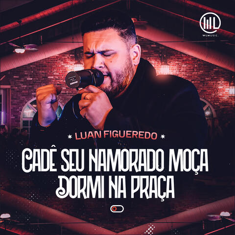 Cadê Seu Namorado Moça / Dormi na Praça