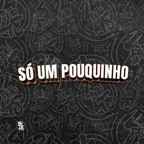 Só um Pouquinho
