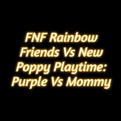 Fnf Rainbow Friends Vs New Poppy Playtime: Purple Vs Mommy
