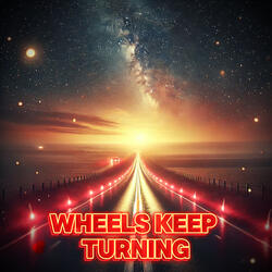 Wheels Keep Turning