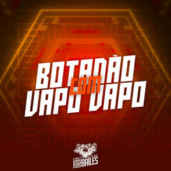 Botadão Com Vapo Vapo