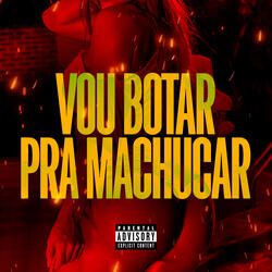 Vou Botar pra Machucar