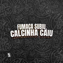 Fumaça Subiu, Calcinha Caiu