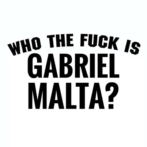 Who the Fuck Is Gabriel Malta?
