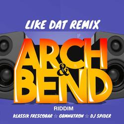 Like Dat: Arch & Bend Riddim